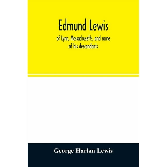 Edmund Lewis, of Lynn, Massachusetts, and some of his descendants, (Paperback)