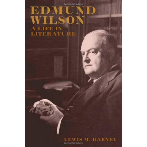 Pre-Owned Edmund Wilson: A Life in Literature (Hardcover 9780374113124) by Lewis Dabney