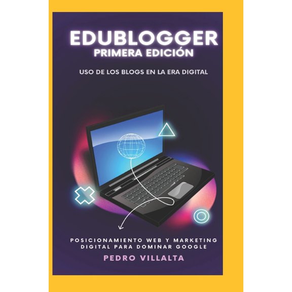 Edublogger: Uso de los Blogs en la Era Digital: Posicionamiento Web y Marketing Digital, (Paperback)