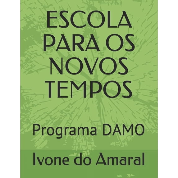 Educação Para OS Novos Tempos Escola Para OS Novos Tempos: Programa DAMO, Book 1, (Paperback)