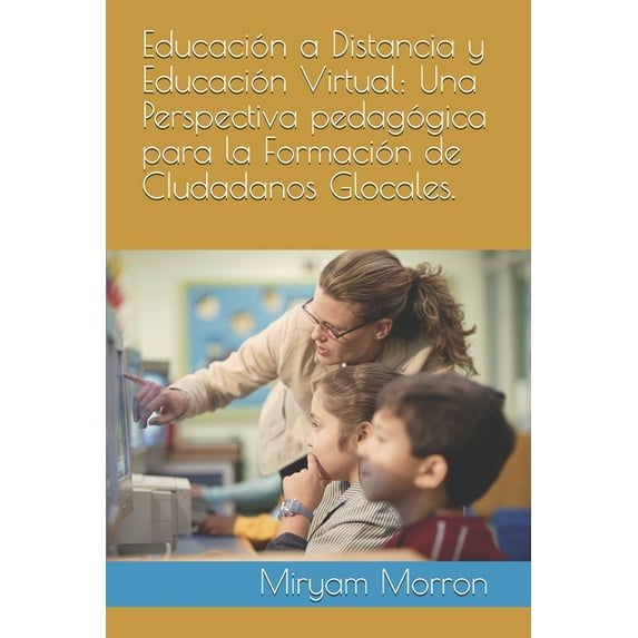 Educación a Distancia y Educación Virtual: Una Perspectiva pedagógica para la Formación de CIudadanos Glocales., (Paperback)