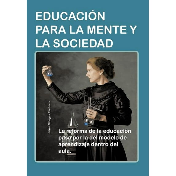Educacion Para La Mente y La Sociedad: La Reforma de La Educacion Pasa Por La del Modelo de Aprendizaje Dentro del Aula., (Hardcover)