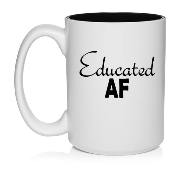 Educated AF Funny Student Graduate Graduation Ceramic Coffee Mug Tea Cup Gift for Her, Him, Men, Women, Coworker, Birthday, Bachelors, Masters, Doctorate, Degree (15oz White)