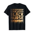 thumbnail image 1 of Educated Black Nurse Black History Month BLM Melanin Nursing T-Shirt, 1 of 5