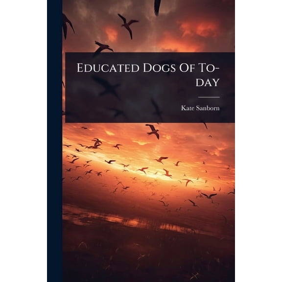 Educated Dogs Of To-day, (Paperback)