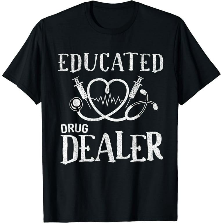 Educated Drug Dealer Nurselife Funny Shirt Educated Drug Dealer Nurselife Funny Shirt