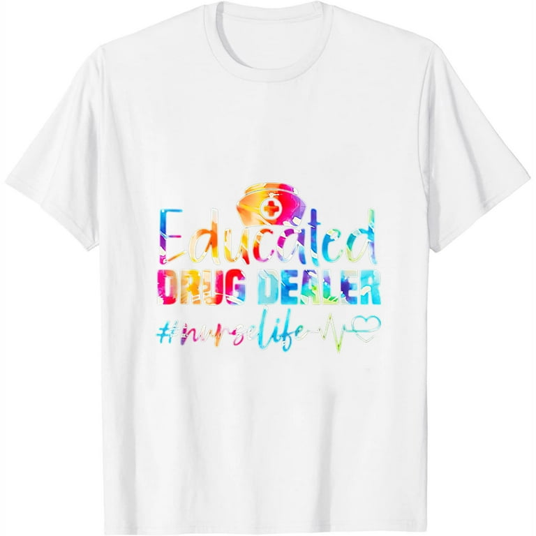 Educated Drug Dealer Nurselife Funny Nursing Shirt Educated Drug Dealer Nurselife Funny Nursing Shirt
