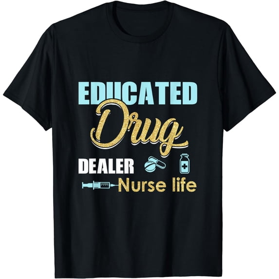Educated Drug Dealer Shirt Nurse Life Funny Tee For Women