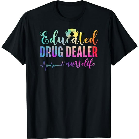 Educated Drug Dealer nurselife Nurse Life T-Shirt
