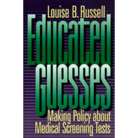 Educated Guesses : Making Policy about Medical Screening Tests (Edition 1) (Paperback)