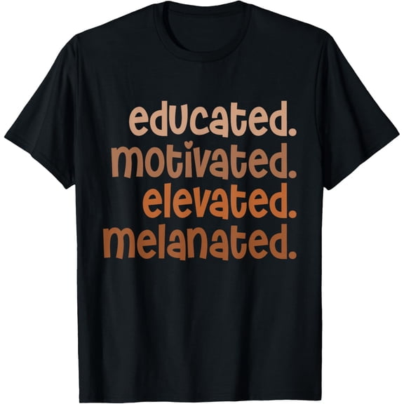 Educated Motivated Elevated Melanated Black Pride Melanin T-Shirt