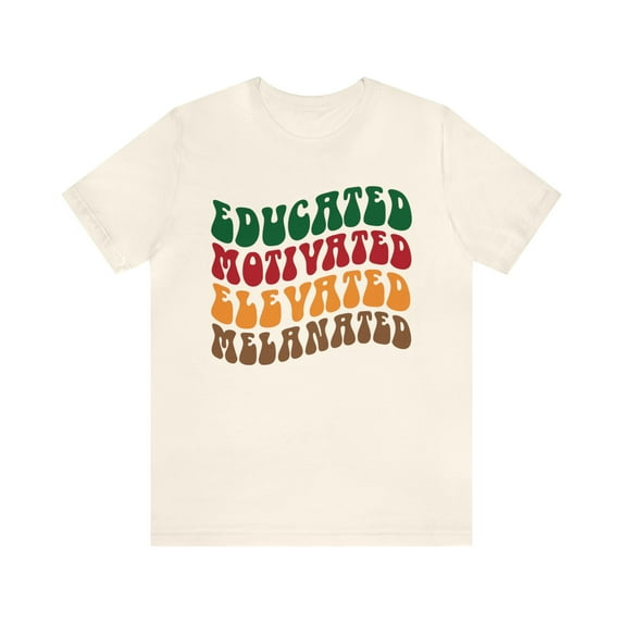 Educated Motivated Elevated Melanated Shirt, Black History Unisex T-Shirt