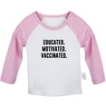 thumbnail image 1 of Educated Motivated Vaccinated Funny T shirt For Baby, Newborn Babies T-shirts, Infant Tops, 0-24M Kids Graphic Tees Clothing (Long Pink Raglan T-shirt, 12-18 Months), 1 of 4