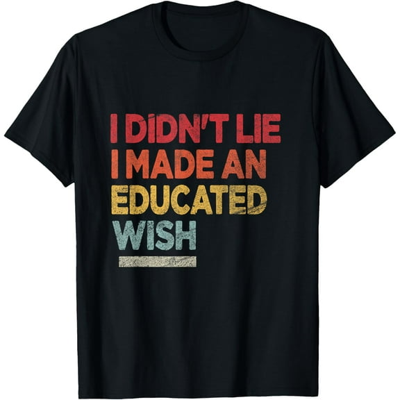 Educated Wish I Didn't Lie I Made an Educated Wish Vintage T-Shirt
