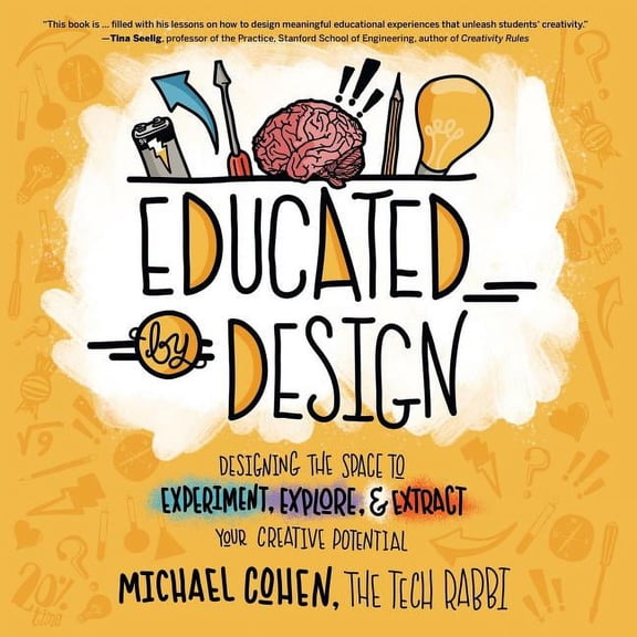 Educated by Design: Designing the Space to Experiment, Explore, and Extract Your Creative Potential, (Paperback)