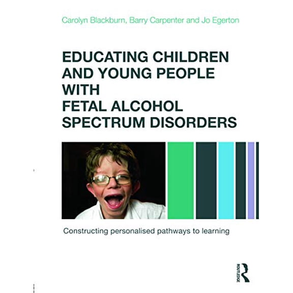 Pre-Owned Educating Children and Young People with Fetal Alcohol Spectrum Disorders : Constructing Personalised Pathways to Learning (Paperback) 9780415670203