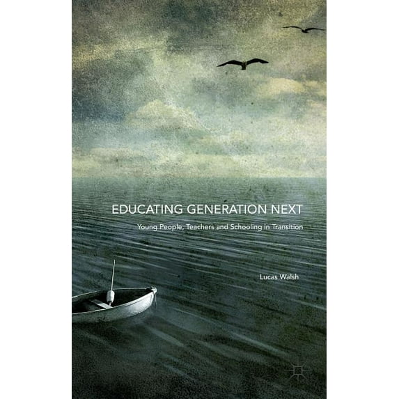 Educating Generation Next: Young People, Teachers and Schooling in Transition, (Hardcover)
