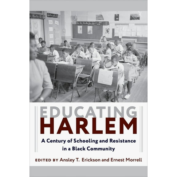 Educating Harlem: A Century of Schooling and Resistance in a Black Community, (Hardcover)