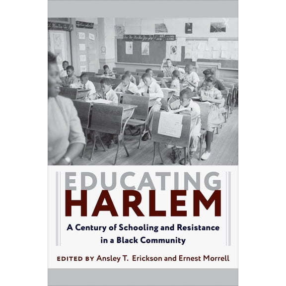 Educating Harlem: A Century of Schooling and Resistance in a Black Community, (Paperback)