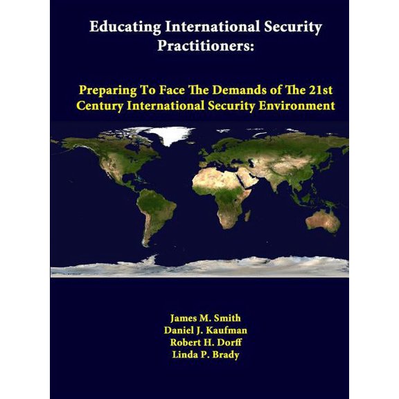 Educating International Security Practitioners: Preparing To Face The Demands Of The 21st Century International Security Environment (Paperback)