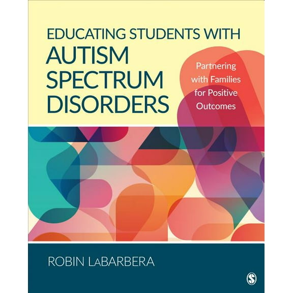 Educating Students with Autism Spectrum Disorders: Partnering with Families for Positive Outcomes, (Paperback)