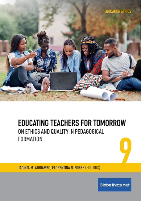 Globethics.Net Education Ethics Educating Teachers for Tomorrow: On Ethics and Quality in Pedagogical Formation, Book 9, (Paperback)
