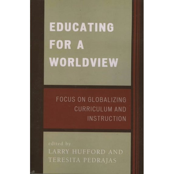 Educating for a Worldview : Focus on Globalizing Curriculum and Instruction (Paperback)