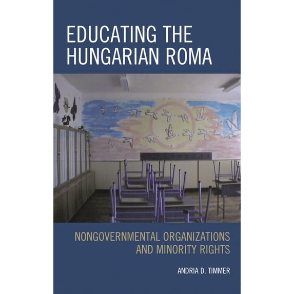 Educating the Hungarian Roma: Nongovernmental Organizations and Minority Rights, (Hardcover)