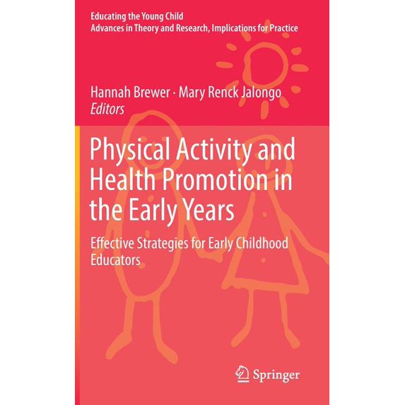 Educating the Young Child Physical Activity and Health Promotion in the Early Years: Effective Strategies for Early Childhood Educators, Book 14, (Hardcover)