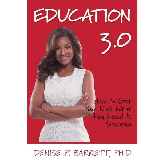 Education 3.0: How To Get Your Kids What They Need To Succeed, (Paperback)