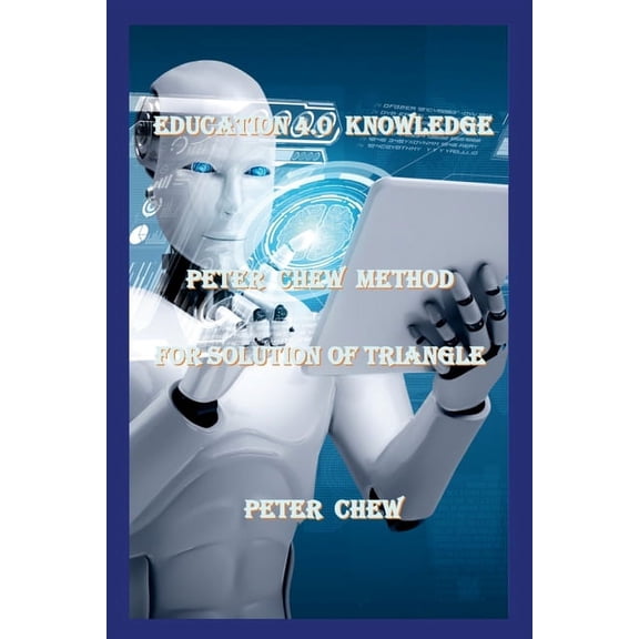 Education 4.0 Knowledge. Peter Chew Method For Solution Of Triangle: Peter Chew, (Paperback)