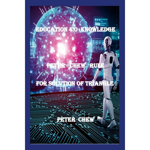 Education 4.0 Knowledge. Peter Chew Rule For Solution Of Triangle: Peter Chew, (Paperback)