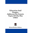 thumbnail image 1 of Education And Empire : Addresses On Certain Topics Of The Day (1902) (Paperback), 1 of 1