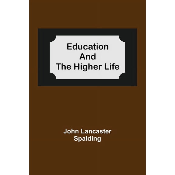 Education And The Higher Life, (Paperback)