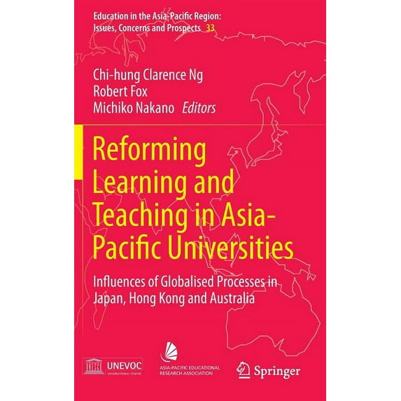 Education in the Asia-Pacific Region: Issues, Concerns and P: Reforming Learning and Teaching in Asia-Pacific Universities: Influences of Globalised Processes in Japan, Hong Kong and Australia (Hardco