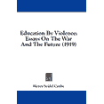 thumbnail image 1 of Education By Violence : Essays On The War And The Future (1919) (Paperback), 1 of 1