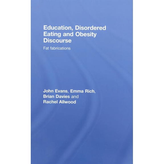 Education, Disordered Eating and Obesity Discourse: Fat Fabrications, (Hardcover)