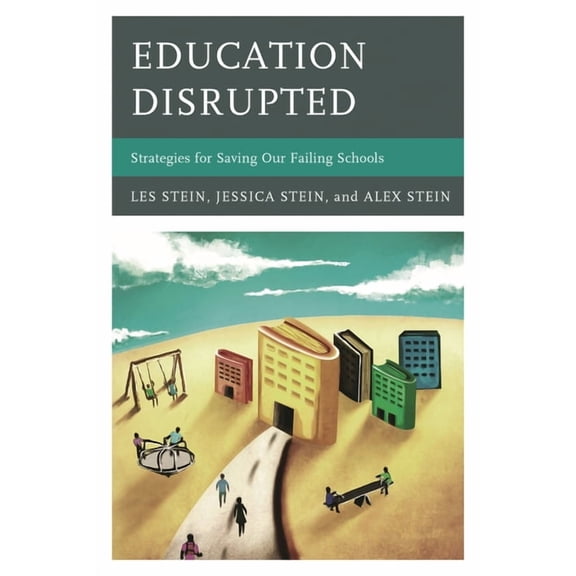 Education Disrupted: Strategies for Saving Our Failing Schools, (Paperback)