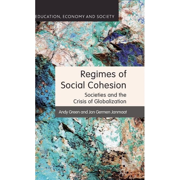 Education, Economy and Society Regimes of Social Cohesion: Societies and the Crisis of Globalization, (Hardcover)