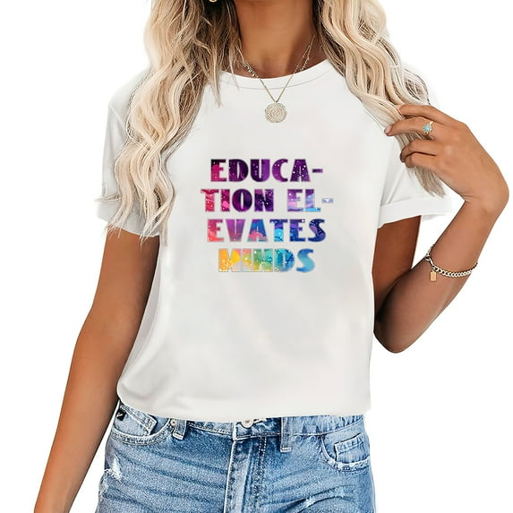 Education Elevates Minds Back to School Gifts Women's Short Sleeve Graphic Tee - Stay Trendy this Summer!