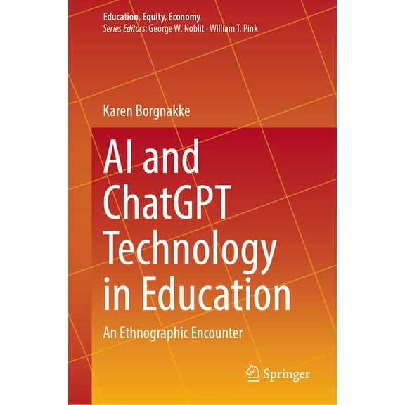 Education, Equity, Economy AI and ChatGPT Technology in Education: An Ethnographic Encounter, Book 12, (Hardcover)