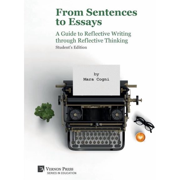 Education From Sentences to Essays: A Guide to Reflective Writing through Reflective Thinking: Student's Edition, (Hardcover)