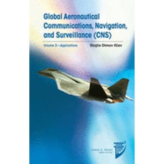 Global Aeronautical Communications, Navigation, and Surveillance (CNS): v.2 (Hardcover) by Stojce Dimov Ilcev
