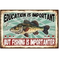 thumbnail image 1 of "Education is Important but Fishing is Importanter" Funny Fishing Metal Tin Sign Fish Tin Sign 12x8in/30x20cm Art Plaque Poster Wall Decor for Lake House Fense Club Shop, 1 of 7