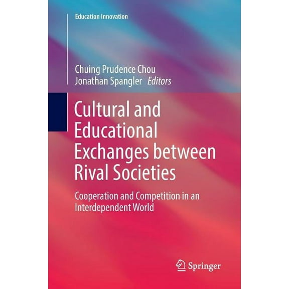 Education Innovation Cultural and Educational Exchanges Between Rival Societies: Cooperation and Competition in an Interdependent World, (Paperback)