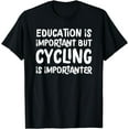 thumbnail image 1 of Education Is Important But Cycling Is Importanter Funny T-Shirt, 1 of 4