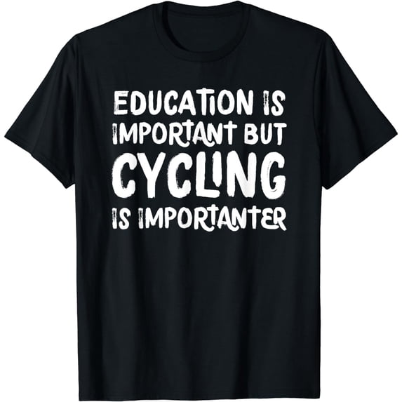 Education Is Important But Cycling Is Importanter Funny T-Shirt