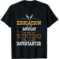 thumbnail image 1 of Education Is Important But Hunting Is Importanter Gift Short T-Shirt04, 1 of 3