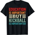 thumbnail image 1 of Education Is Important But Kickball Is Importanter Funny T-Shirt mens t shirt，black，women，funny，misfits，men，journey，t-shirt, 1 of 4