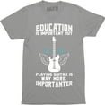 thumbnail image 1 of Education Is Important But Playing Guitar Is More Importanter Funny Music e T-Shirt, 1 of 4